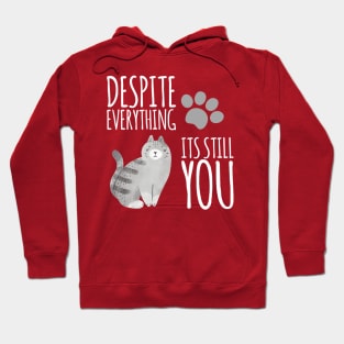 Despite everything, its still you. Hoodie